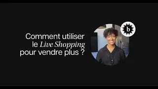 Comment utiliser Live Shopping pour vendre plus ?