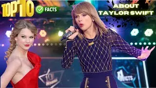 TOP 10 FACTS ABOUT TAYLOR SWIFT