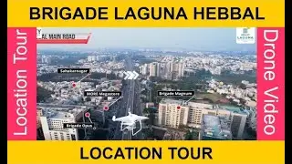 Brigade Laguna Hebbal  | Actual Location Tour | Brigade Rachenahalli