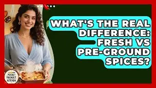 What's The Real Difference: Fresh Vs Pre-ground Spices? - Pocket Friendly Kitchen