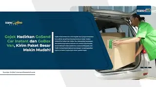 Gojek Hadirkan GoSend Car Instant dan GoBox Van, Kirim Paket Besar Makin Mudah!