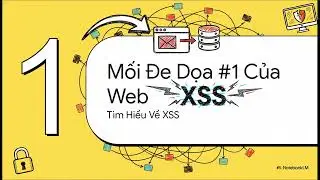 XSS là gì? Lỗ Hổng Bảo Mật #1 Nguy Hiểm Nhất 2024 | Cross-Site Scripting Tutorial