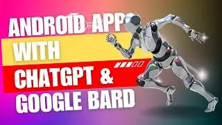 Android App Using ChatGPT and Google Bard AI