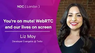 You're on mute! WebRTC and our lives on screen - Liz Moy - NDC London 2022
