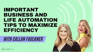 Important Business and Life Automation Tips to Maximize Efficiency with Callan Faulkner