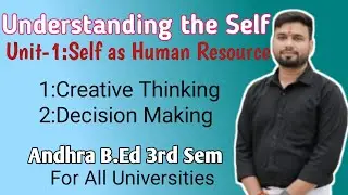 Creative thinking Decision making#unit-1# Understanding the self