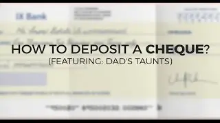 How To Deposit A Cheque? (Featuring: Dad's Taunts)