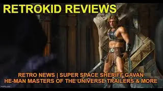 Retro News | super space sheriff Gavan , He-Man Masters of the Universe Trailers & More