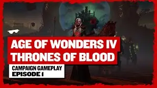 I Will Be The BEST Elder Vampire! - Age Of Wonders 4: Thrones Of Blood - Campaign Gameplay Ep. 1