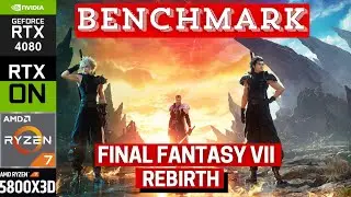 Final Fantasy VII Rebirth | PC Benchmark | DLSS | Gameplay | GRAPHICS PRESETS VIDEO | RTX 4080