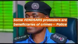 Nigeria News Today |Some #ENDSARS protesters are beneficiaries of crimes&mdash; Police| Latest SARS Update