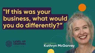 Creator Interviews: Kathryn McGarvey; If this was your business, what would you do differently?