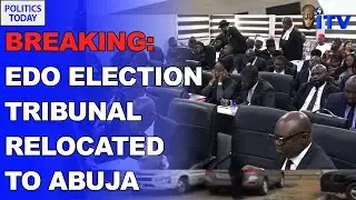 Edo State Governorship Election Petition Tribunal Relocated From Benin To Abuja | POLITICS TODAY