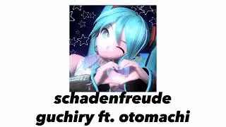 schadenfreude-nightcore. guchiry ft. otomachi