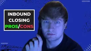 Inbound Closing Pros/Cons...