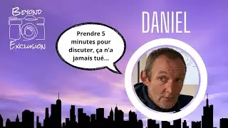 Qui es-tu Daniel ? - Beyond Exclusion #1
