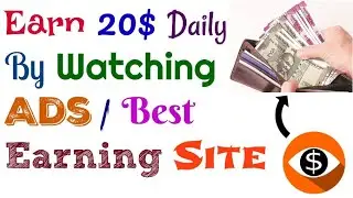 Earn 20$ Everyday By Watching Ads | Best Earning Website 2019