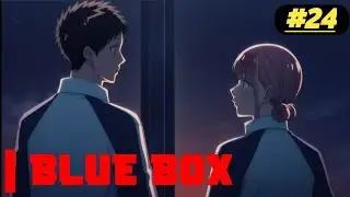 The Most Heartbreaking Rejection in Blue Box! BLUE BOX EPISODE 24 EXPLAINED