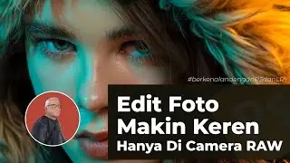 Edit Foto Makin Keren Hanya di Camera Raw