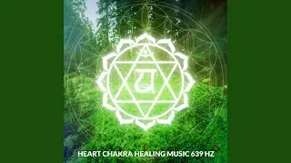 Heart Chakra Healing Music 639 Hz