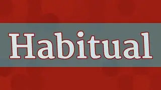 HABITUAL pronunciation &bull; How to pronounce HABITUAL