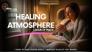 1 Hour of Deep Healing Music for Women | Prayer, Sleep & Anxiety Relief