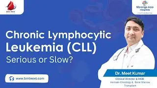 Chronic Lymphocytic Leukemia (CLL): Slow-Growing or Serious? | Dr. Meet Kumar #CML