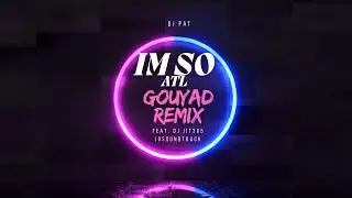 I&rsquo;m So ATL Gouyad Remix Feat DJ Jit305 JoSoundtrack