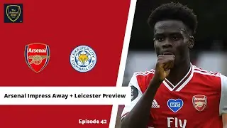 The Arsenal Away &ndash; EP 42 &ndash; Arsenal Impress Away + Leicester Preview