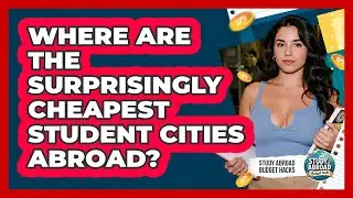 Where Are The Surprisingly Cheapest Student Cities Abroad? - Study Abroad Budget Hacks