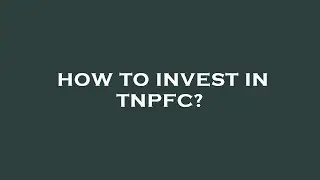 How to invest in tnpfc?
