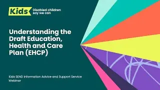Kids SENDIASS Webinar - Understanding the Draft EHCP &ndash; A Guide for Parents