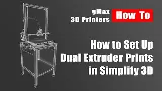 How To - Simplify 3D Dual Extrusion Prints on the gMax 1.5 XT +