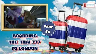 Boarding the Thai 777 for London | Episode 56 | Thailand Adventure 14