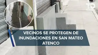 En San Mateo Atenco 'levantan muros' para evitar que el agua inunde sus casas
