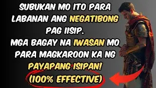 7 Bagay Para Maiwasan ang Negatibong Pag iisip at Mapanatili ang Kapayapaan | Stoic Philosophy