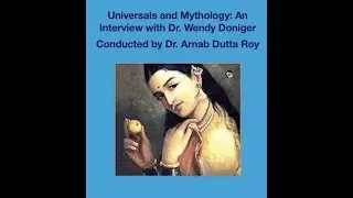 Universals and Mythology: An Interview with Dr. Wendy Doniger | Conducted by Arnab Dutta Roy