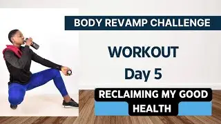 BODY REVAMP CHALLENGE DAY 5/MY HEALTH MY WEALTH/FITNESS/NUTRITION 