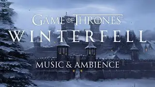 Game of Thrones Music & Ambience | Winterfell Theme