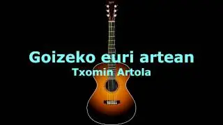 Goizeko euri artean (Txomin Artola) kitarra akordeak cover