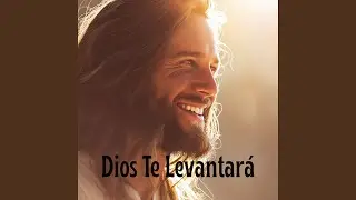 Dios Te Levantar&aacute;