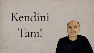 Kendimi Niye Tanımalıyım ve Nasıl Tanıyacağım?