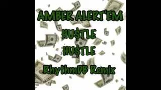 Amber Alert'em - Hustle Hustle (RhythmDB Remix)