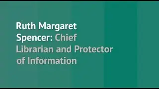 Chief Librarian and Protector of Information: Ruth Margaret Spencer