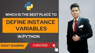 Which is the best place to define the instance variables in python || by Rohit Sharma