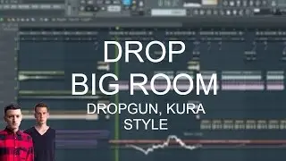 Drop Big Room Dropgun, KURA Style (FREE FLP + PRESETS)