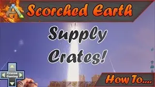 Ark: Scorched Earth - Supply Crate Guide (Ark: Survival Evolved PC Tutorial/walkthrough)