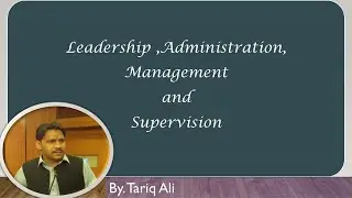 Leadership vs Administration, Management and Supervision-Understanding the difference