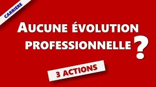 Aucune &eacute;volution professionnelle? 3 actions &agrave; mettre en place