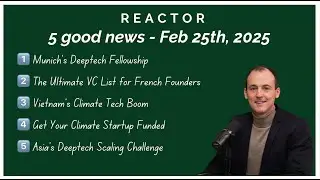 Munich&rsquo;s Deeptech Boom, Vietnam&rsquo;s Climate Tech Rise & VC Insights - Reactor Good News Feb, 25th 25